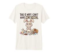 Funny Easter Bunny Why I Cant Have Nice Things Grumpy Rabbit Premium T-Shirt