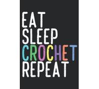 Funny Eat Sleep Crochet Repeat Crocheting Lovers Nice Saying: Daily Planner Notepad To Do Schedule, Medium 6x9 Inches, 110 Pages, Printed Cover