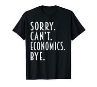 Funny Economics Gifts Sorry Can't Economics Bye Economist T-Shirt
