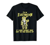 Funny Electrician If I Dance Shut The Main Breaker Off T-Shirt
