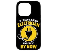 Funny Electrician If I Wasn’t A Good Electrician I’d Be Dead Case for iPhone 15 Pro