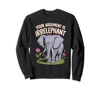 Funny Elephant Pun Your Argument Is Irrelephant Sweatshirt