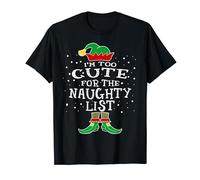 Funny Elf Christmas I'm Too Cute For The Naughty List T-Shirt