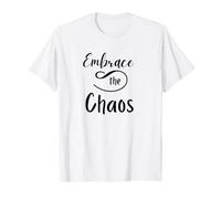 Funny Embrace Chaos, Chaotic lives, Teachers, Parents, Moms T-Shirt