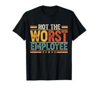 Funny Employe Quote Not Worst Employee Work Men Women T-Shirt