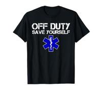 Funny EMS for EMTs Off Duty Save Yourself T-Shirt