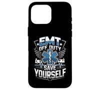 Funny EMT Off Duty Save Yourself Case for iPhone 16 Pro Max