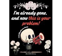 Funny End of Life Planner: I’m Already Gone, and Now This Is Your Problem!