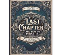 Funny End of Life Planner: The Last Chapter and How to Direct it: Final Wishes Planning Guide for Your Loved Ones | Organize What to Do, End-of-Life ... Important Info and Estate Planning Workbook