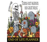 Funny End Of Life Planner: Turns Out Heaven Has Great Music. Practical Planning Guide To Store All The Important Information For Those Left Behind.