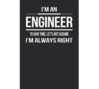 Funny Engineer -I'm an engineer, to save time, let's just assume I'm always right -notebook journal golde: Funny Engineer -I'm an engineer, to save ... right - Just Assume I'm Always Right notebook