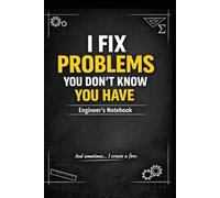 Funny Engineer Notebook: I Fix Problems You Don’t Know You Have: 120 Grid Pages with Funny Quotes on Every Page | Funny Engineering Gift | Graph Paper Notebook for Engineers