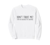 Funny Engineering Student - Don’t Trust Me I’m Learning Sweatshirt