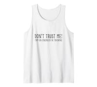 Funny Engineering Student - Don’t Trust Me I’m Learning Tank Top
