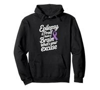 Funny Epilepsy Is Proof I Have A Brain What's Your Excuse Pullover Hoodie