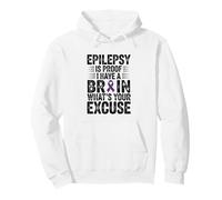 Funny Epilepsy Is Proof I Have A Brain What's Your Excuse Pullover Hoodie