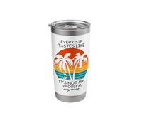Funny Every sip Tastes Like It's Not My Problem Anymore Stainless Steel Insulated Tumbler