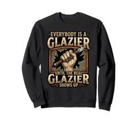 Funny Everybody Is A Glazier Until Real Glazier Shows Sweatshirt