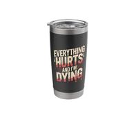 Funny Everything Hurts and I'm Dying Sarcastic Workout Quote Stainless Steel Insulated Tumbler