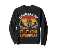 Funny Everything Is Fine Trust Your Government Sweatshirt