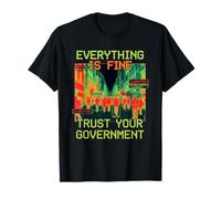 Funny Everything is Fine Trust Your Government T-Shirt