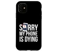 Funny Excuse Sorry My Phone is Dying Tshirt Conversation Case for iPhone 11