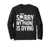 Funny Excuse Sorry My Phone is Dying Tshirt Conversation Long Sleeve T-Shirt