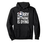 Funny Excuse Sorry My Phone is Dying Tshirt Conversation Pullover Hoodie