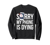 Funny Excuse Sorry My Phone is Dying Tshirt Conversation Sweatshirt
