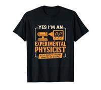 Funny Experimental Physicist Sarcastic Physics Lab Humor T-Shirt