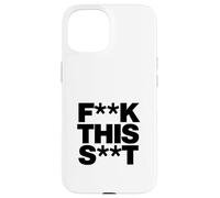 Funny F-k This S-t Sarcastic Adult Humor Quote Case for iPhone 15