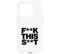 Funny F-k This S-t Sarcastic Adult Humor Quote Case for iPhone 15 Pro