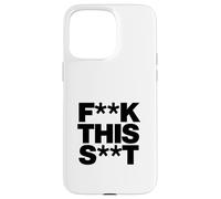 Funny F-k This S-t Sarcastic Adult Humor Quote Case for iPhone 15 Pro Max