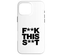 Funny F-k This S-t Sarcastic Adult Humor Quote Case for iPhone 16 Pro Max