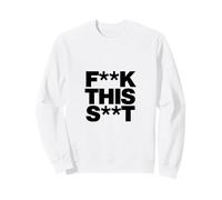 Funny F-k This S-t Sarcastic Adult Humor Quote Sweatshirt