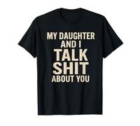 Funny Family Matching My Daughter and I Talk Sh t About You T-Shirt
