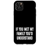 Funny Family Quote If You Met My Family Youd Understand Case for iPhone 11 Pro Max