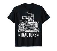 Funny farming shirt for men, I still play with tractors gift T-Shirt