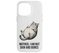 Funny Fat Cat Meme Mother I Am But Skin And Bones Case for iPhone 14 Pro Max