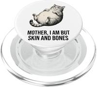 Funny Fat Cat Meme Mother I Am But Skin And Bones PopSockets PopGrip for MagSafe