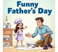 Funny Father’s Day: A Laugh-Out-Loud Story About a Little Girl’s Hilarious Cake Surprise for Dad! Stories book for kids