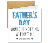 Funny Fathers Day Card from Children | Father's Day Would be Nothing without Me Cards for Dad from Daughter Son| Beautiful Contemporary | Nice Cute Luxurious Card to the Best Pappy | Love