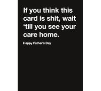 Funny Father's Day Card 'If you think this card is s**t, wait till you see your care home', Joke Card From Carte Blanche Greetings Size 5 x 7 inches