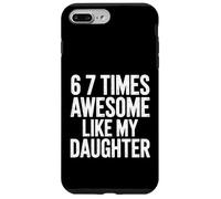Funny Fathers Day Dad 67 Times Awesome Like My Daughter Case for iPhone 7 Plus/8 Plus