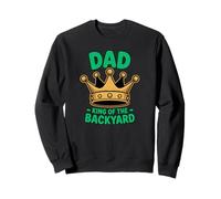 FUNNY FATHERS DAY DAD KING OF THE BACKYARD Sweatshirt