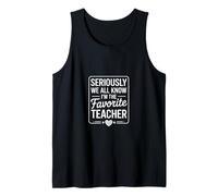 Funny Favorite Teacher Saying We All Know Its True Tank Top