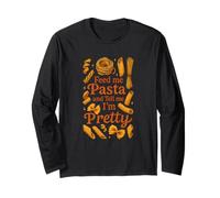 Funny Feed Me Pasta and Tell Me Pretty Design Long Sleeve T-Shirt