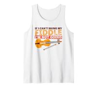 Funny Fiddle Quote - If I Can't Bring My Fiddle Not Going Tank Top
