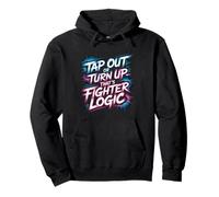 Funny Fight Quotes Tap Out Or Turn Up That’s Fighter Logic Pullover Hoodie