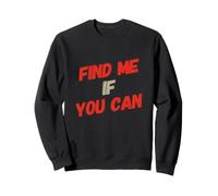 Funny Find Me If You Can Text Messages Funny Find Me Memes Sweatshirt